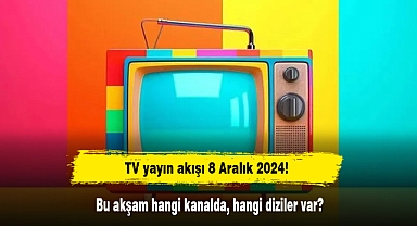 TV yayın akışı 8 Aralık 2024! Bu akşam hangi kanalda, hangi diziler var?