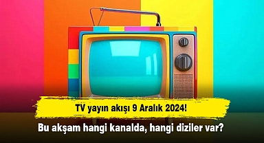 TV yayın akışı 9 Aralık 2024! Bu akşam hangi kanalda, hangi diziler var?