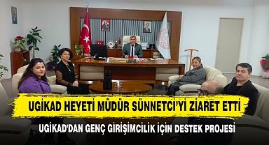 UGİKAD Heyeti Müdür Sünnetci’yi Ziaret Etti