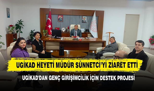 UGİKAD Heyeti Müdür Sünnetci’yi Ziaret Etti