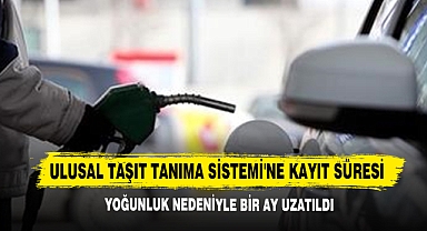 Ulusal Taşıt Tanıma Sistemi'ne Kayıt Süresi Yoğunluk Nedeniyle Bir Ay Uzatıldı