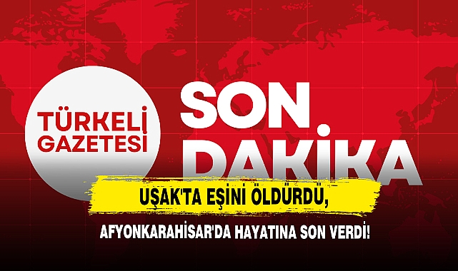 Uşak'ta Eşini Öldürdü, Afyonkarahisar'da Hayatına Son Verdi!