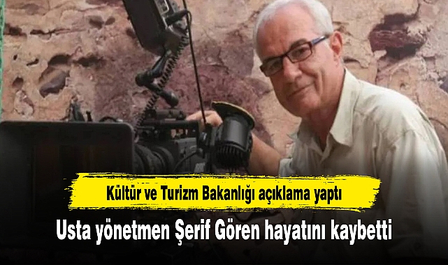 Usta yönetmen Şerif Gören hayatını kaybetti