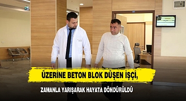 Üzerine Beton Blok Düşen İşçi, Zamanla Yarışarak Hayata Döndürüldü