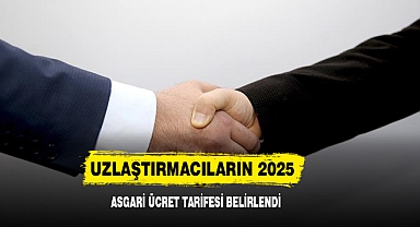 Uzlaştırmacıların 2025 Asgari Ücret Tarifesi Belirlendi