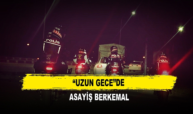 “Uzun Gece”de  Asayiş Berkemal