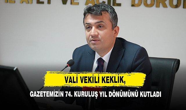 Vali Vekili Keklik, Gazetemizin 74. Kuruluş Yıl Dönümünü Kutladı