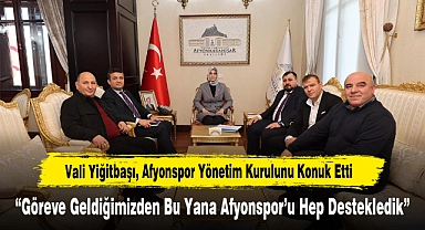 Vali Yiğitbaşı, Afyonspor Yönetim Kurulunu Konuk Etti “Göreve Geldiğimizden Bu Yana Afyonspor’u Hep Destekledik”