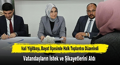 Vali Yiğitbaşı, Bayat İlçesinde Halk Toplantısı Düzenledi