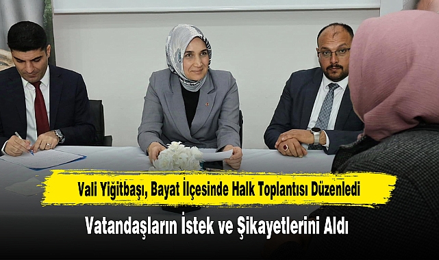 Vali Yiğitbaşı, Bayat İlçesinde Halk Toplantısı Düzenledi