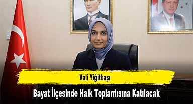 Vali Yiğitbaşı, Bayat İlçesinde Halk Toplantısına Katılacak