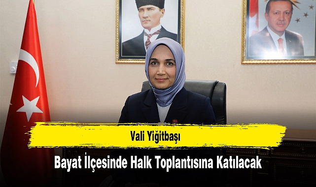 Vali Yiğitbaşı, Bayat İlçesinde Halk Toplantısına Katılacak