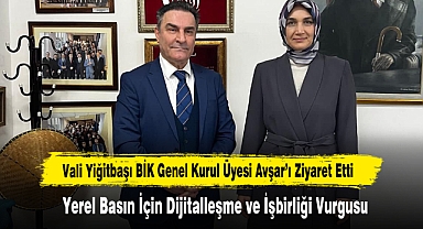 Vali Yiğitbaşı BİK Genel Kurul Üyesi Avşar’ı Ziyaret Etti