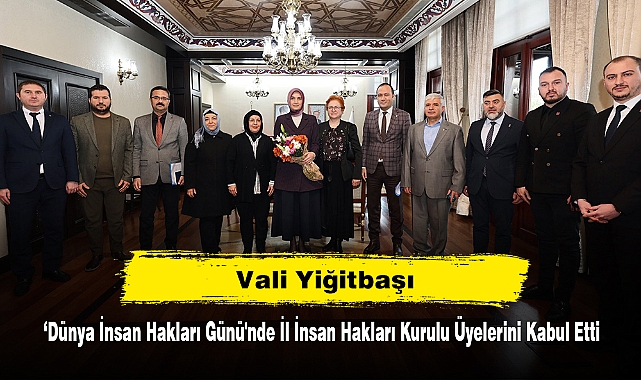 Vali Yiğitbaşı, ‘Dünya İnsan Hakları Günü'nde İl İnsan Hakları Kurulu Üyelerini Kabul Etti