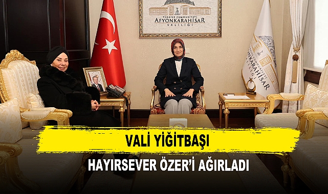 Vali Yiğitbaşı Hayırsever Özer’i Ağırladı
