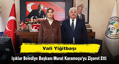 Vali Yiğitbaşı, Işıklar Belediye Başkanı Murat Karamoçu’yu Ziyaret Etti
