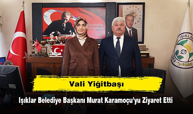 Vali Yiğitbaşı, Işıklar Belediye Başkanı Murat Karamoçu’yu Ziyaret Etti
