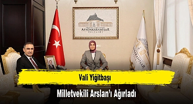 Vali Yiğitbaşı, Milletvekili Arslan’ı Ağırladı