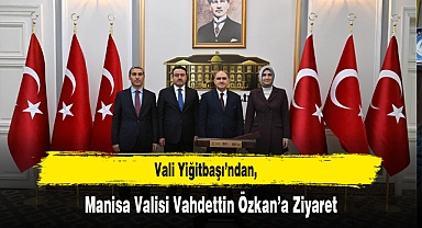Vali Yiğitbaşı’ndan, Manisa Valisi Vahdettin Özkan’a Ziyaret