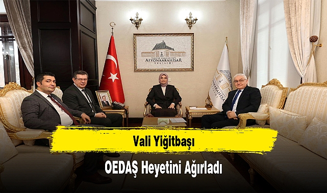Vali Yiğitbaşı, OEDAŞ Heyetini Ağırladı