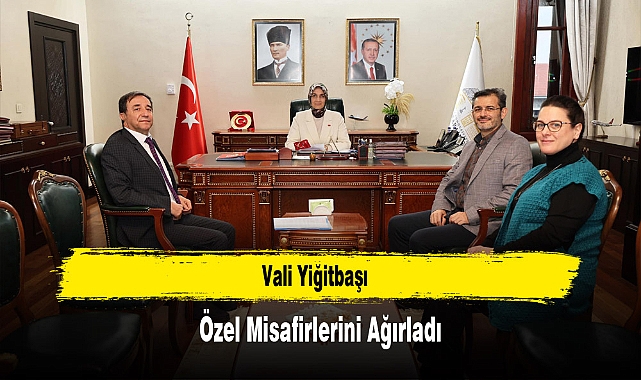 Vali Yiğitbaşı, Özel Misafirlerini Ağırladı