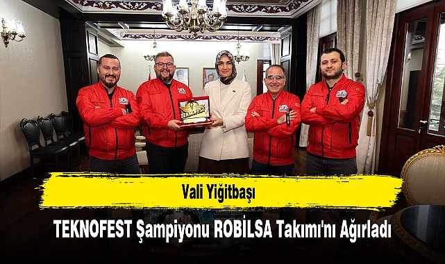 Vali Yiğitbaşı, TEKNOFEST Şampiyonu ROBİLSA Takımı'nı Ağırladı