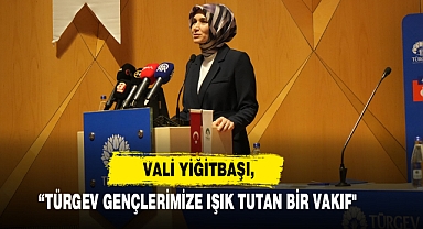 Vali Yiğitbaşı, “TÜRGEV Gençlerimize Işık Tutan Bir Vakıf