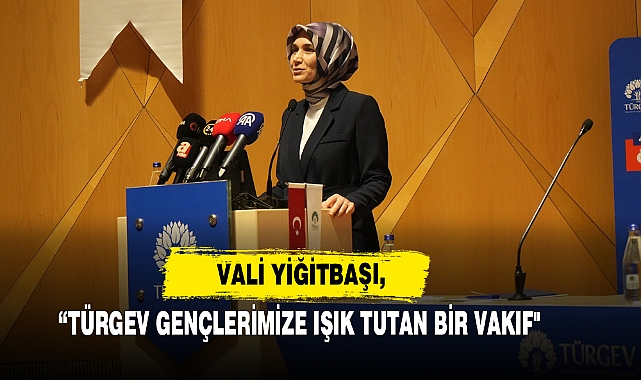 Vali Yiğitbaşı, “TÜRGEV Gençlerimize Işık Tutan Bir Vakıf"