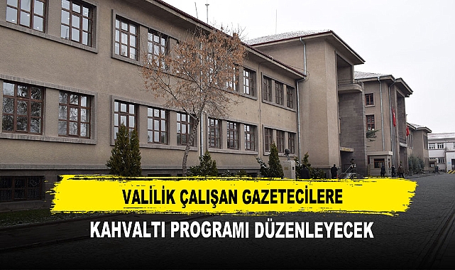 Valilik Çalışan Gazetecilere Kahvaltı Programı Düzenleyecek