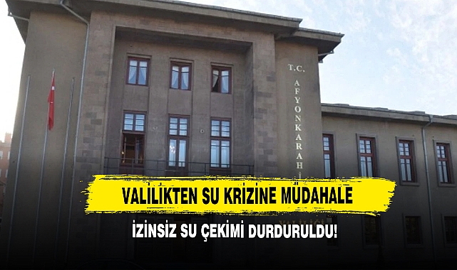  Valilikten Su Krizine Müdahale İzinsiz Su Çekimi Durduruldu!