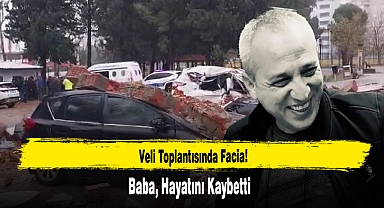 Veli Toplantısında Facia: Baba Hayatını Kaybetti