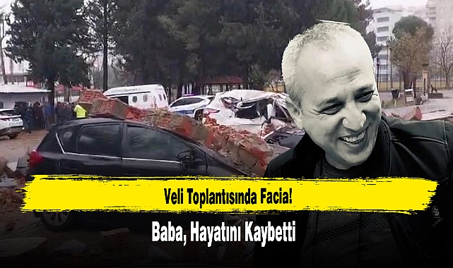 Veli Toplantısında Facia: Baba Hayatını Kaybetti