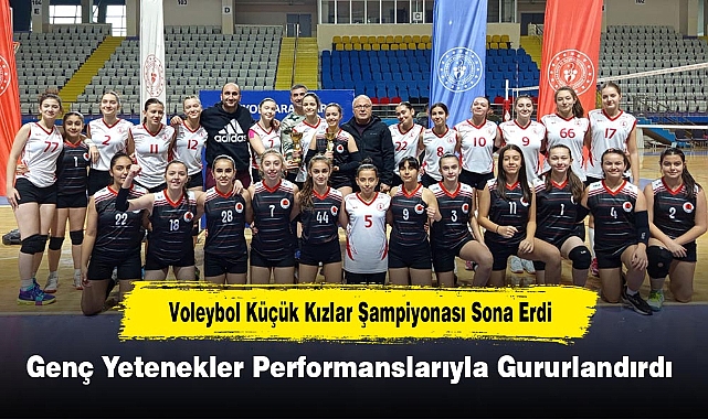 Voleybol Küçük Kızlar Şampiyonası Sona Erdi: Genç Yetenekler Performanslarıyla Gururlandırdı