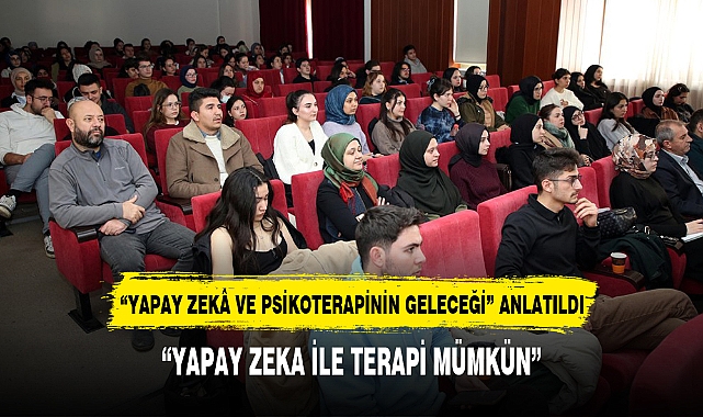 "YAPAY ZEKÂ VE PSİKOTERAPİNİN GELECEĞİ" ANLATILDI
