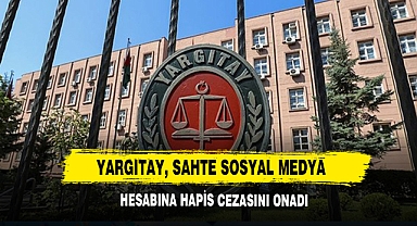 Yargıtay, Sahte Sosyal Medya Hesabına Hapis Cezasını Onadı