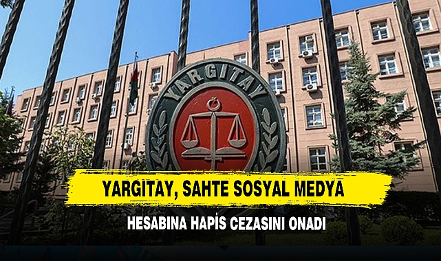 Yargıtay, Sahte Sosyal Medya Hesabına Hapis Cezasını Onadı