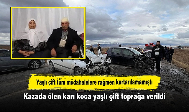 Yaşlı çift tüm müdahalelere rağmen kurtarılamamıştı: Kazada ölen karı koca yaşlı çift toprağa verildi