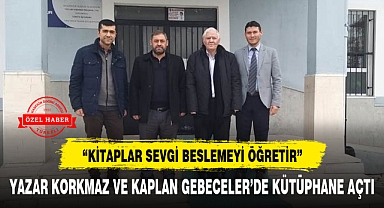 YAZAR KORKMAZ VE KAPLAN GEBECELER'DE KÜTÜPHANE AÇTI