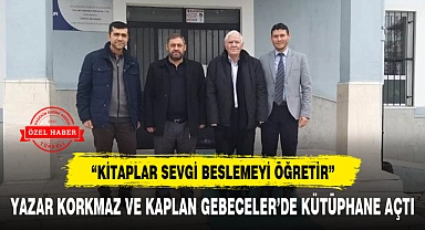 YAZAR KORKMAZ VE KAPLAN GEBECELER'DE KÜTÜPHANE AÇTI