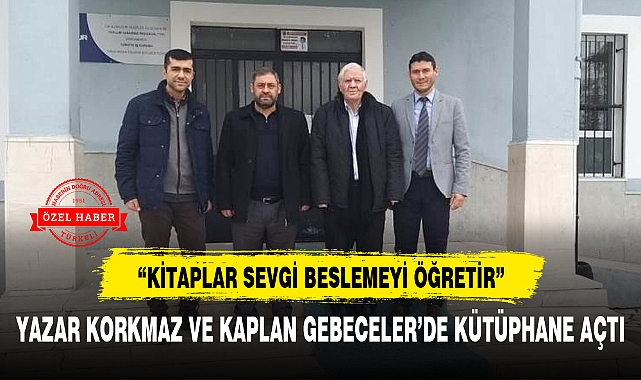 YAZAR KORKMAZ VE KAPLAN GEBECELER'DE KÜTÜPHANE AÇTI