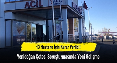 Yenidoğan Çetesi Soruşturmasında Yeni Gelişme 13 Hastane İçin Karar Verildi!