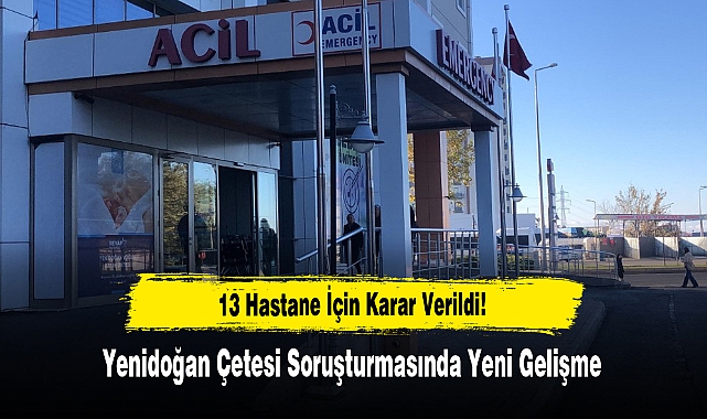 Yenidoğan Çetesi Soruşturmasında Yeni Gelişme 13 Hastane İçin Karar Verildi!