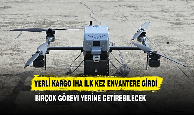Yerli Kargo İHA İlk Kez Envantere Girdi