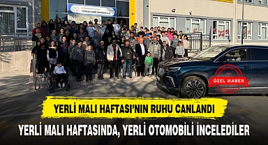 YERLİ MALI HAFTASINDA, YERLİ OTOMOBİLİ İNCELEDİLER