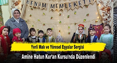 Yerli Malı ve Yöresel Eşyalar Sergisi, Amine Hatun Kur'an Kursu'nda Düzenlendi