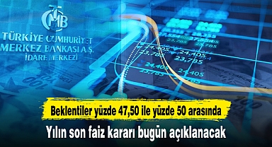 Yılın son faiz kararı bugün açıklanacak