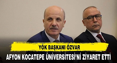 YÖK BAŞKANI ÖZVAR, AFYON KOCATEPE ÜNİVERSİTESİ’Nİ ZİYARET ETTİ