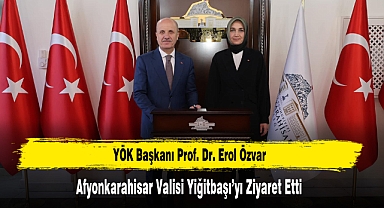 YÖK Başkanı Prof. Dr. Erol Özvar, Afyonkarahisar Valisi Yiğitbaşı'yı Ziyaret Etti