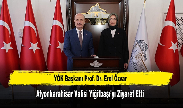 YÖK Başkanı Prof. Dr. Erol Özvar, Afyonkarahisar Valisi Yiğitbaşı'yı Ziyaret Etti