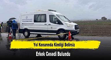 Yol Kenarında Kimliği Belirsiz Erkek Cesedi Bulundu